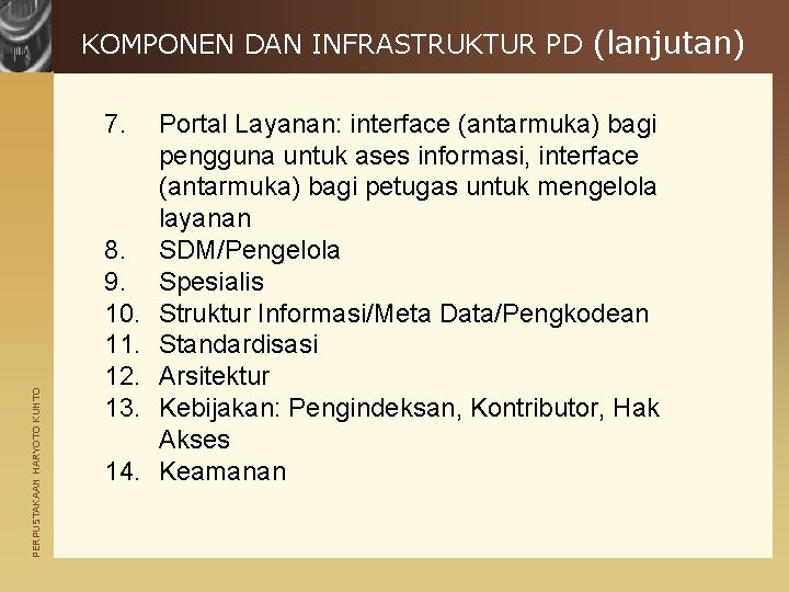 KOMPONEN DAN INFRASTRUKTUR PD (lanjutan) PERPUSTAKAAN HARYOTO KUNTO 7. 8. 9. 10. 11. 12.