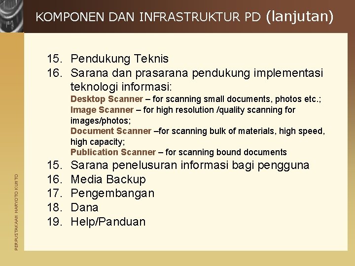 KOMPONEN DAN INFRASTRUKTUR PD (lanjutan) 15. Pendukung Teknis 16. Sarana dan prasarana pendukung implementasi