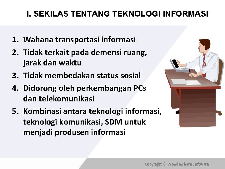 I. SEKILAS TENTANG TEKNOLOGI INFORMASI 1. Wahana transportasi informasi 2. Tidak terkait pada demensi