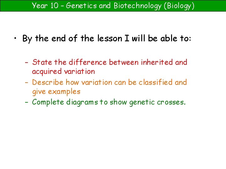 Year 10 – Genetics and Biotechnology (Biology) • By the end of the lesson
