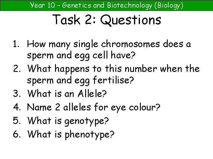 Year 10 – Genetics and Biotechnology (Biology) Task 2: Questions 1. How many single