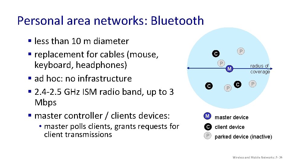 Personal area networks: Bluetooth § less than 10 m diameter § replacement for cables