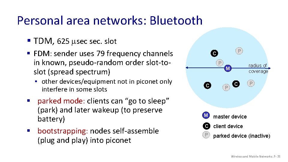 Personal area networks: Bluetooth § TDM, 625 msec sec. slot § FDM: sender uses