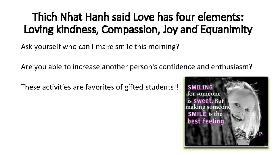 Thich Nhat Hanh said Love has four elements: Loving kindness, Compassion, Joy and Equanimity