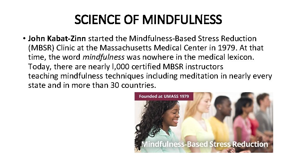 SCIENCE OF MINDFULNESS • John Kabat-Zinn started the Mindfulness-Based Stress Reduction (MBSR) Clinic at