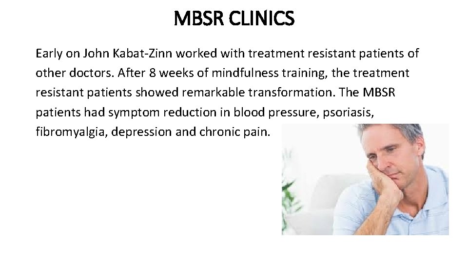 MBSR CLINICS Early on John Kabat-Zinn worked with treatment resistant patients of other doctors.