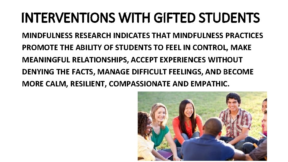  INTERVENTIONS WITH GIFTED STUDENTS MINDFULNESS RESEARCH INDICATES THAT MINDFULNESS PRACTICES PROMOTE THE ABILITY