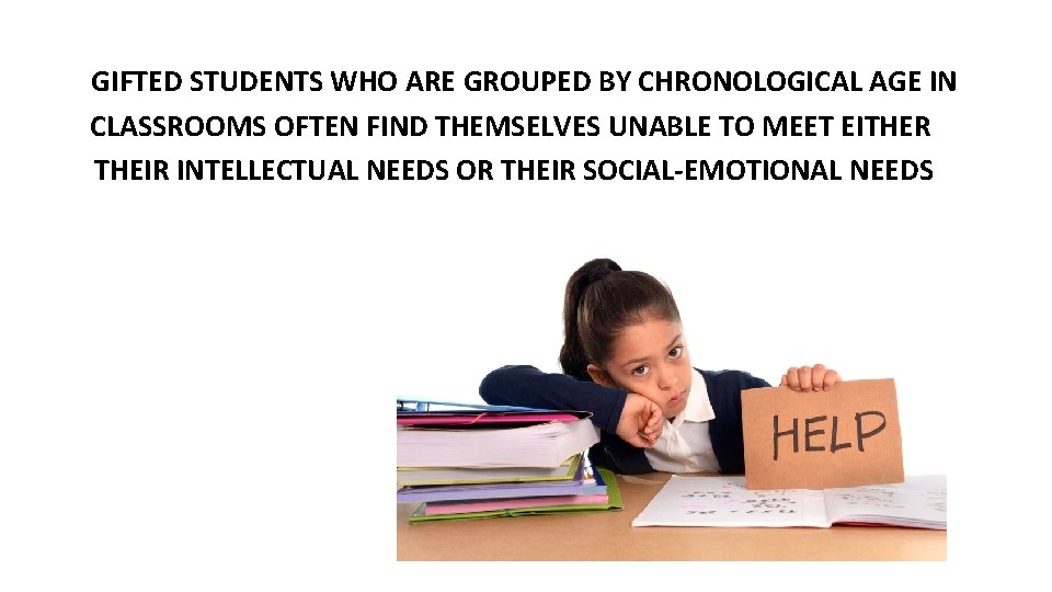  GIFTED STUDENTS WHO ARE GROUPED BY CHRONOLOGICAL AGE IN CLASSROOMS OFTEN FIND THEMSELVES