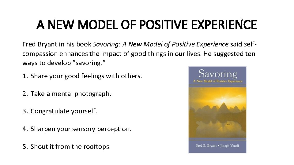 A NEW MODEL OF POSITIVE EXPERIENCE Fred Bryant in his book Savoring: A New