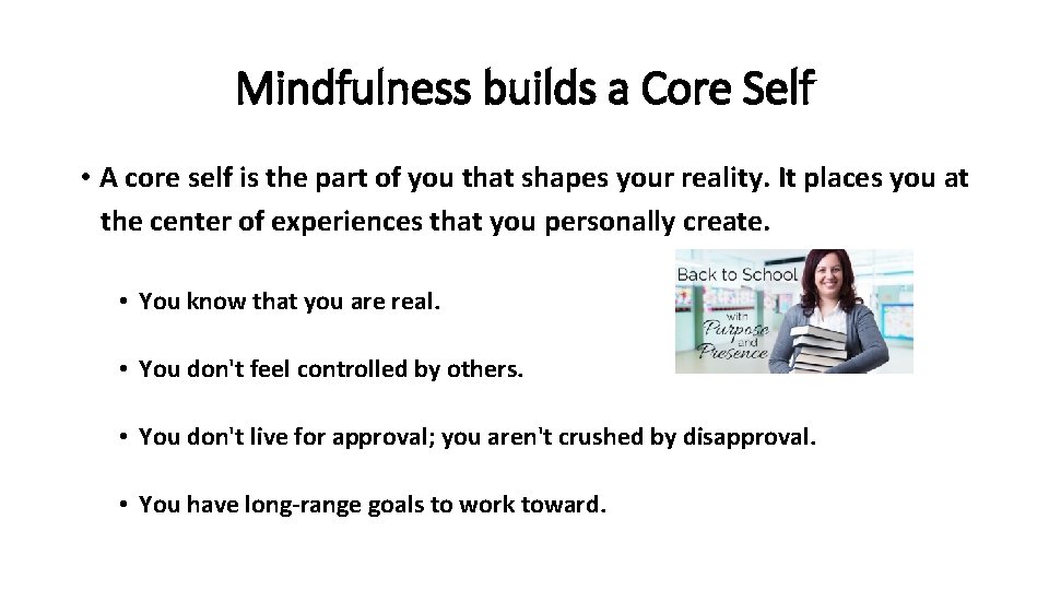 Mindfulness builds a Core Self • A core self is the part of you