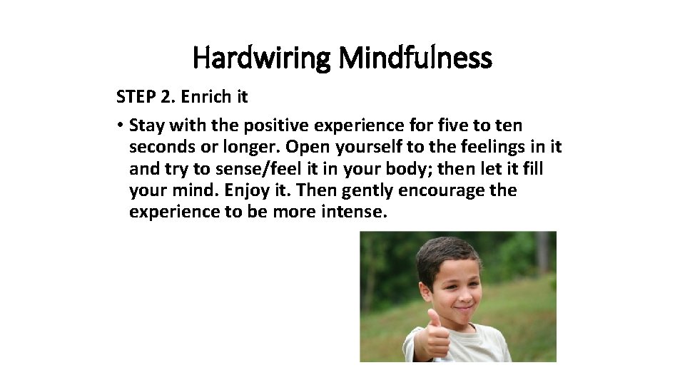 Hardwiring Mindfulness STEP 2. Enrich it • Stay with the positive experience for five