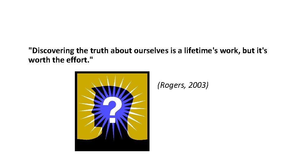 "Discovering the truth about ourselves is a lifetime's work, but it's worth the effort.