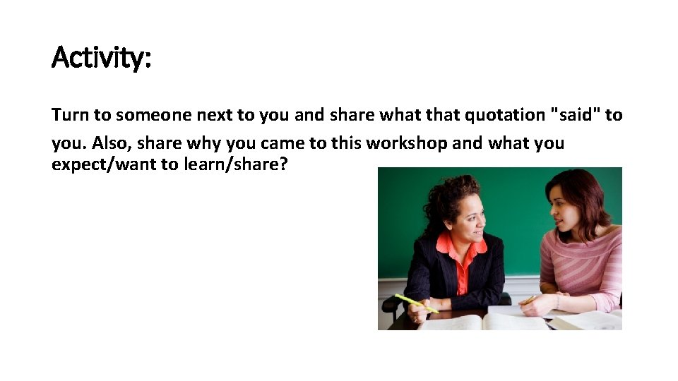 Activity: Turn to someone next to you and share what that quotation "said" to