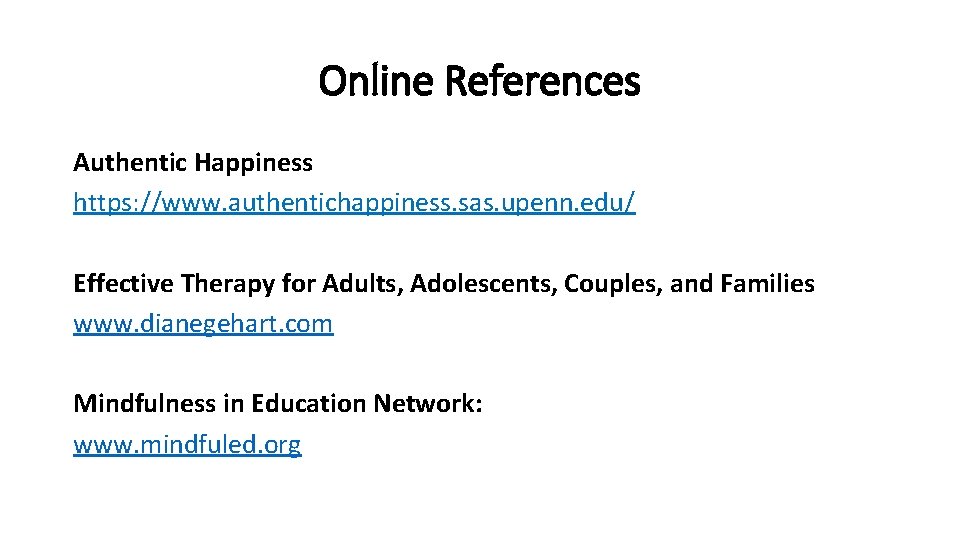 Online References Authentic Happiness https: //www. authentichappiness. sas. upenn. edu/ Effective Therapy for Adults,