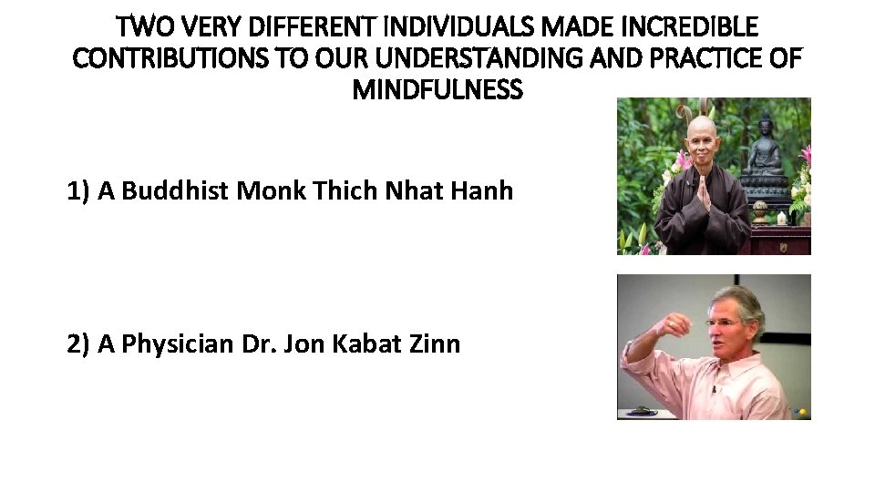 TWO VERY DIFFERENT INDIVIDUALS MADE INCREDIBLE CONTRIBUTIONS TO OUR UNDERSTANDING AND PRACTICE OF MINDFULNESS