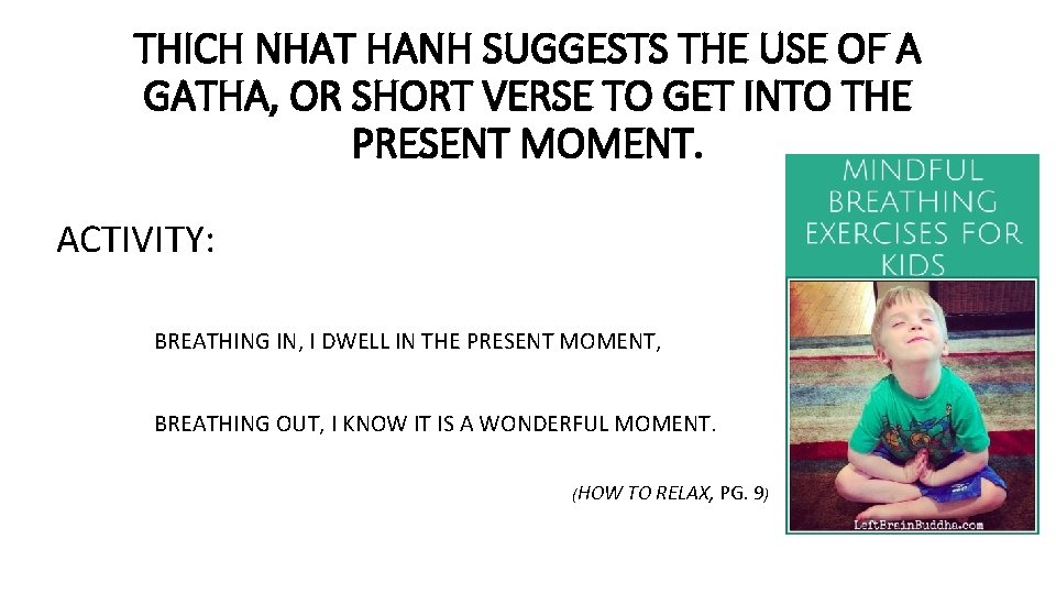 THICH NHAT HANH SUGGESTS THE USE OF A GATHA, OR SHORT VERSE TO GET