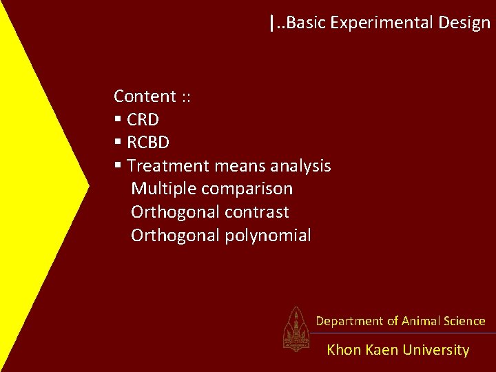 |. . Basic Experimental Design Content : : § CRD § RCBD § Treatment