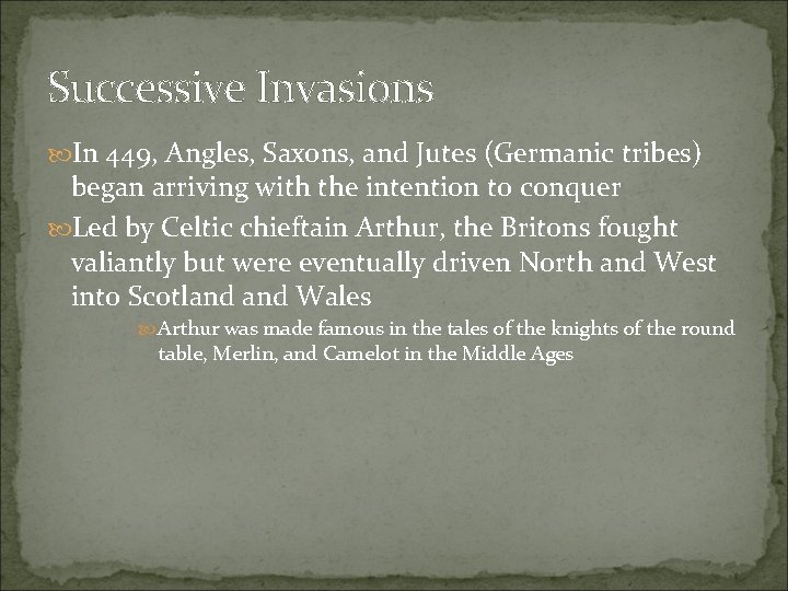 Successive Invasions In 449, Angles, Saxons, and Jutes (Germanic tribes) began arriving with the