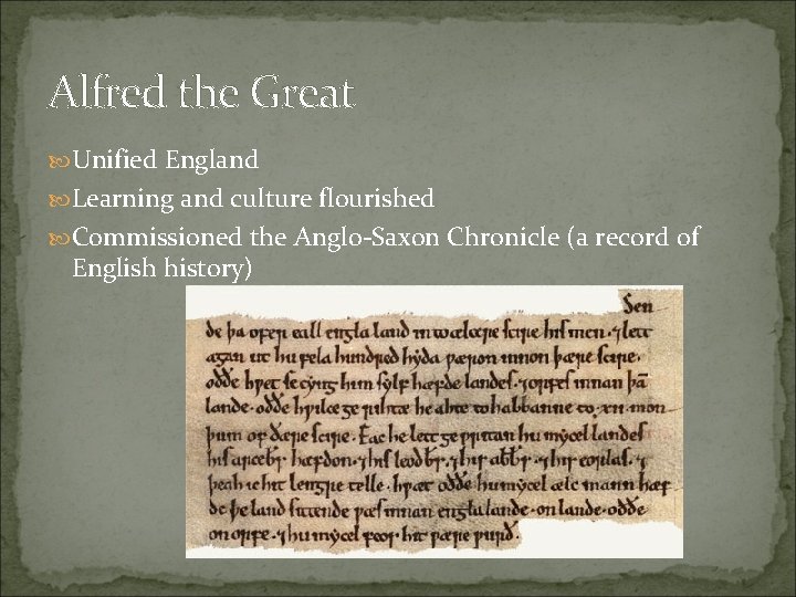 Alfred the Great Unified England Learning and culture flourished Commissioned the Anglo-Saxon Chronicle (a