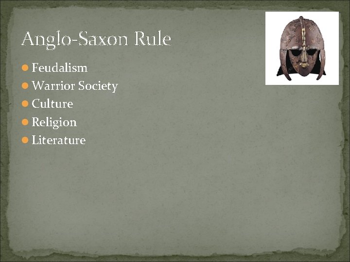 Anglo-Saxon Rule l Feudalism l Warrior Society l Culture l Religion l Literature 