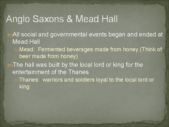 Anglo Saxons & Mead Hall All social and governmental events began and ended at