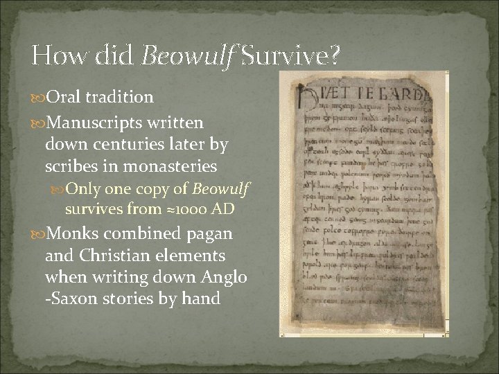 How did Beowulf Survive? Oral tradition Manuscripts written down centuries later by scribes in