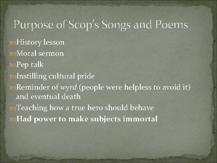 Purpose of Scop’s Songs and Poems History lesson Moral sermon Pep talk Instilling cultural