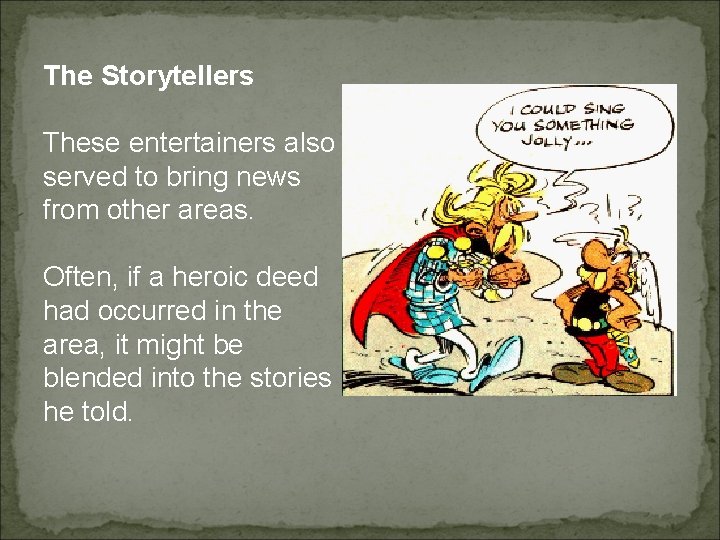 The Storytellers These entertainers also served to bring news from other areas. Often, if