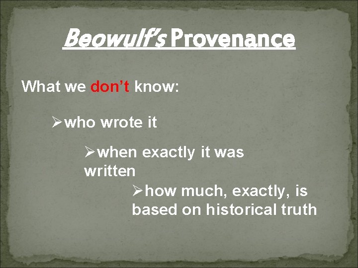 Beowulf’s Provenance What we don’t know: Øwho wrote it Øwhen exactly it was written