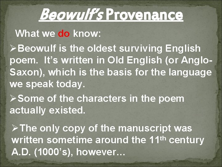 Beowulf’s Provenance What we do know: ØBeowulf is the oldest surviving English poem. It’s