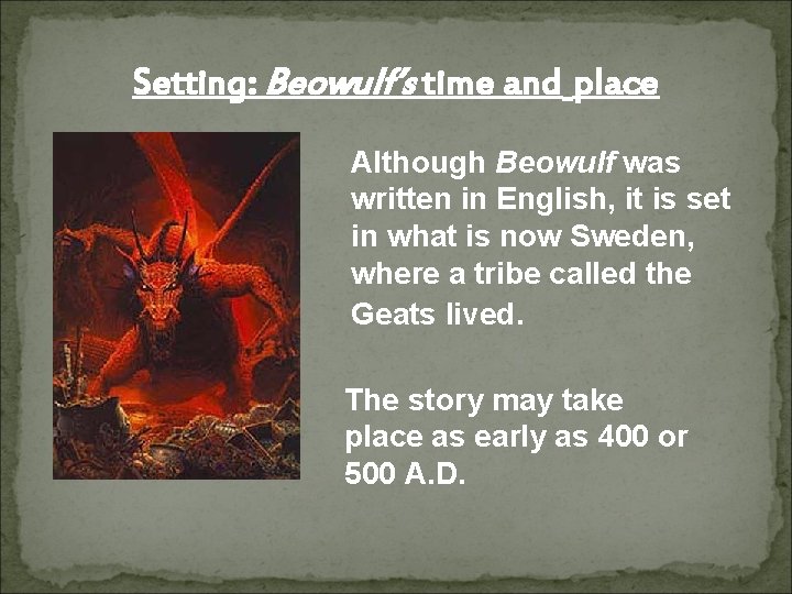 Setting: Beowulf’s time and place Although Beowulf was written in English, it is set