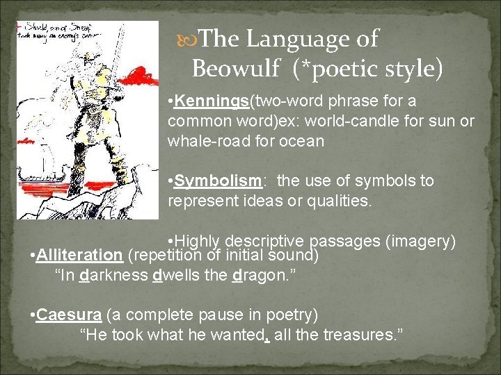  The Language of Beowulf (*poetic style) • Kennings(two-word phrase for a common word)ex: