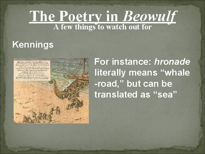 The Poetry in Beowulf A few things to watch out for Kennings For instance: