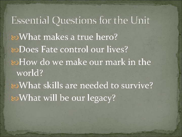 Essential Questions for the Unit What makes a true hero? Does Fate control our