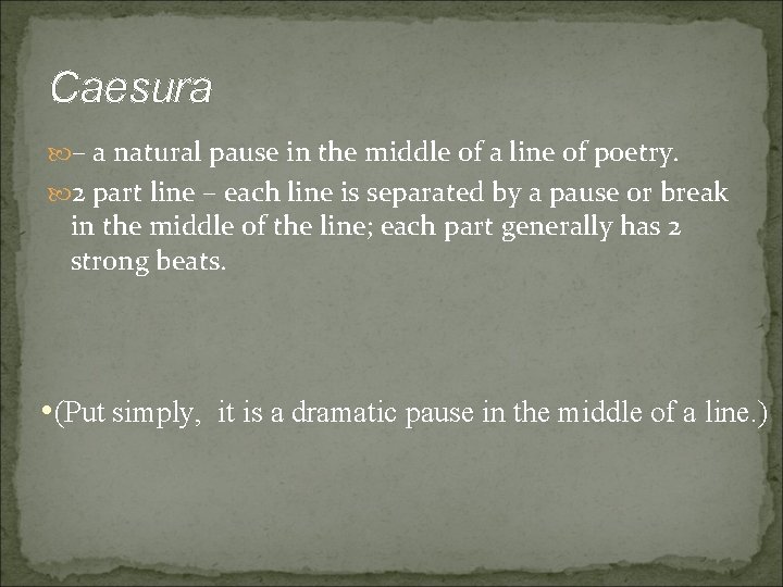 Caesura – a natural pause in the middle of a line of poetry. 2