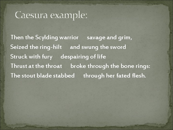 Caesura example: Then the Scylding warrior savage and grim, Seized the ring-hilt and swung