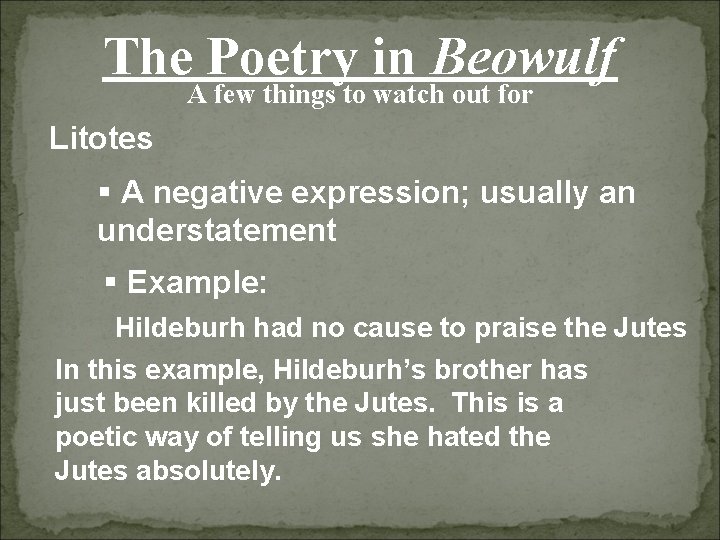 The Poetry in Beowulf A few things to watch out for Litotes § A
