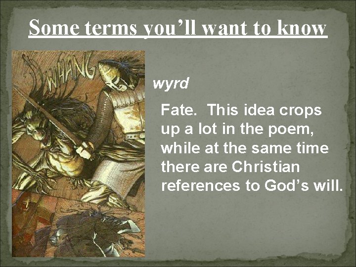 Some terms you’ll want to know wyrd Fate. This idea crops up a lot