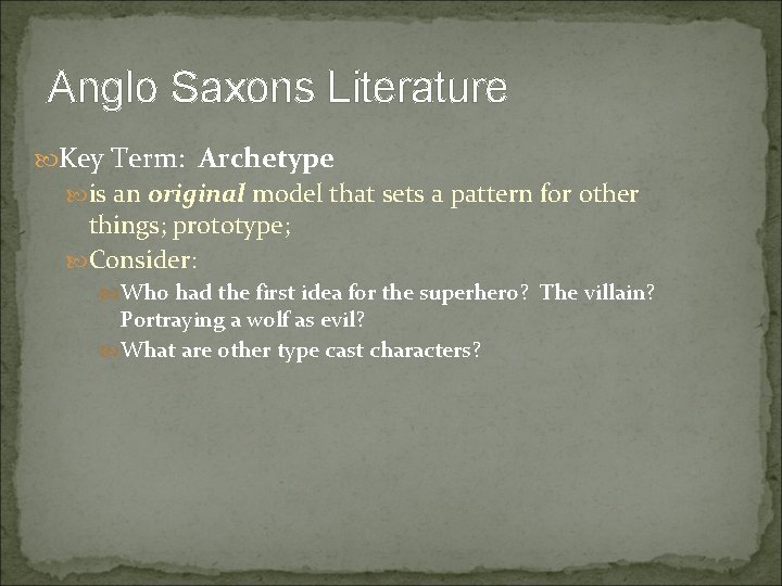 Anglo Saxons Literature Key Term: Archetype is an original model that sets a pattern