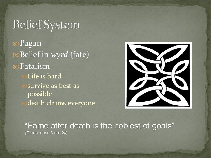 Belief System Pagan Belief in wyrd (fate) Fatalism Life is hard survive as best
