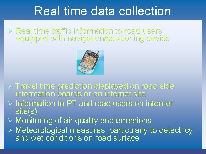 Real time data collection Ø Real time traffic information to road users equipped with