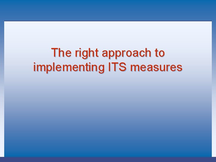 The right approach to implementing ITS measures 