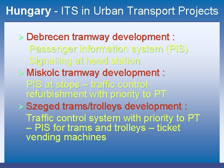 Hungary - ITS in Urban Transport Projects Ø Debrecen tramway development : Passenger information