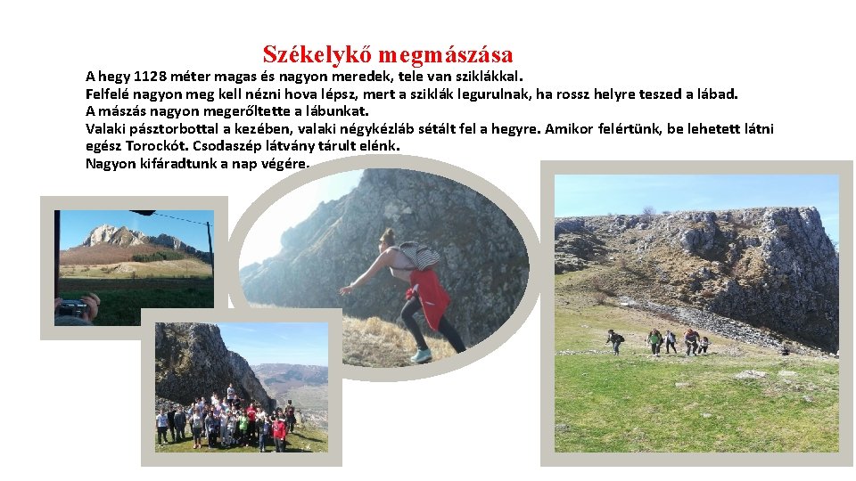  Székelykő megmászása A hegy 1128 méter magas és nagyon meredek, tele van sziklákkal.
