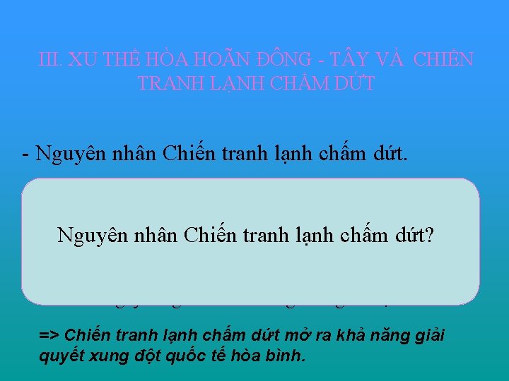 III. XU THẾ HÒA HOÃN ĐÔNG - T Y VÀ CHIẾN TRANH LẠNH CHẤM