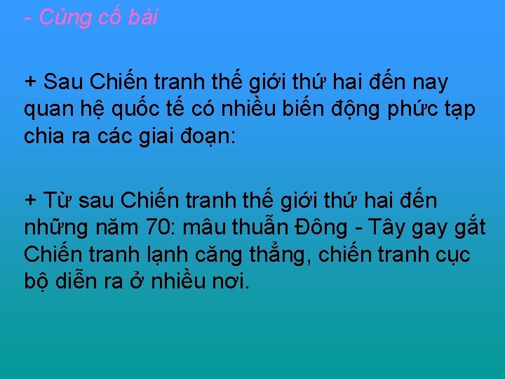 - Củng cố bài + Sau Chiến tranh thế giới thứ hai đến nay