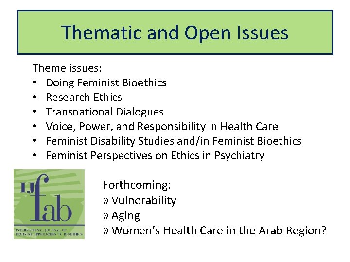 Thematic and Open Issues Theme issues: • Doing Feminist Bioethics • Research Ethics •