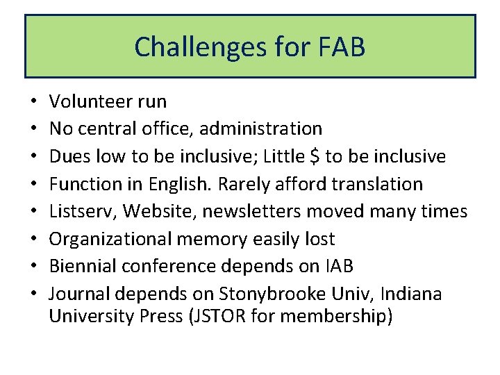 Challenges for FAB • • Volunteer run No central office, administration Dues low to