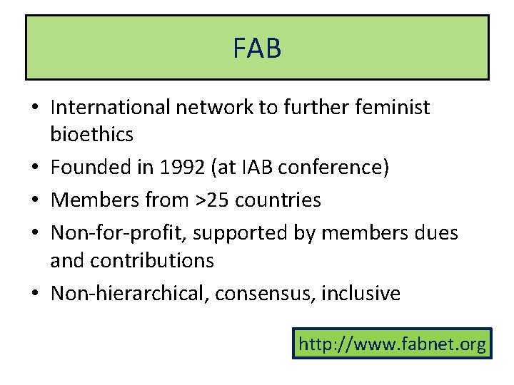 FAB • International network to further feminist bioethics • Founded in 1992 (at IAB