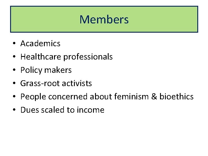 Members • • • Academics Healthcare professionals Policy makers Grass-root activists People concerned about